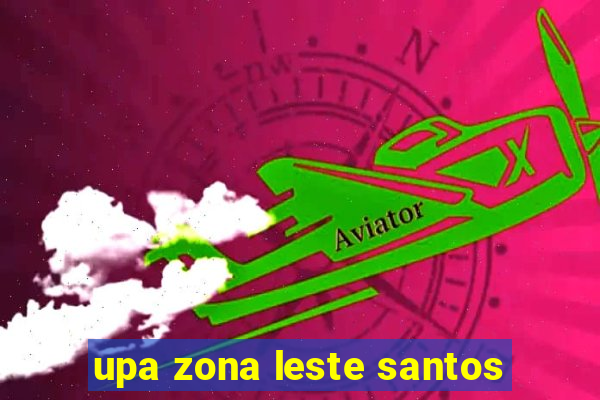 upa zona leste santos